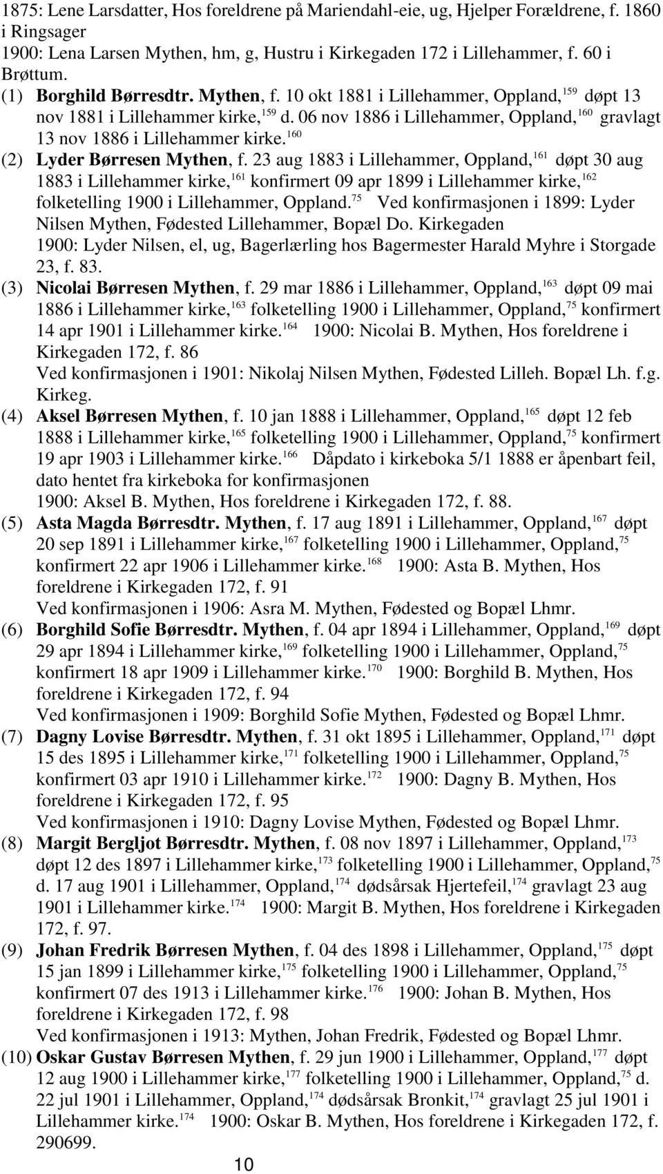 06 nov 1886 i Lillehammer, Oppland, 160 gravlagt 13 nov 1886 i Lillehammer kirke. 160 (2) Lyder Børresen Mythen, f.