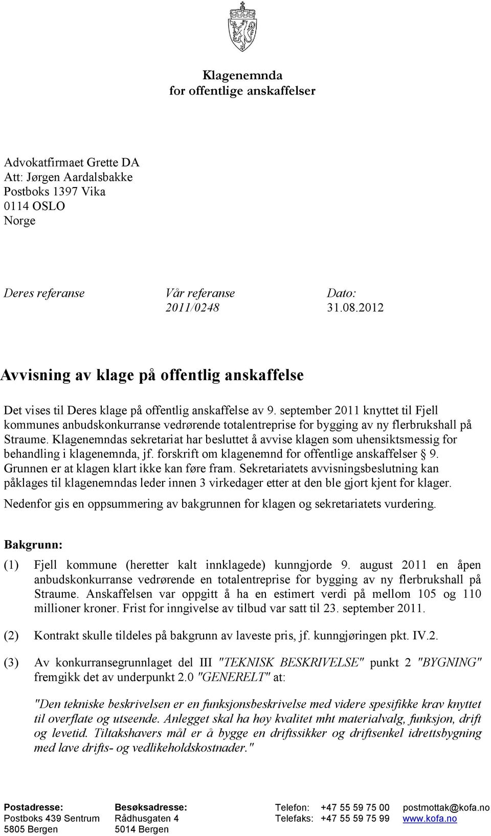 september 2011 knyttet til Fjell kommunes anbudskonkurranse vedrørende totalentreprise for bygging av ny flerbrukshall på Straume.