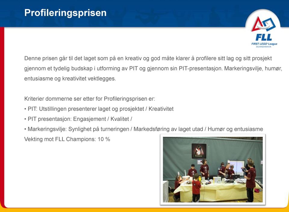 Kriterier dommerne ser etter for Profileringsprisen er: PIT: Utstillingen presenterer laget og prosjektet / Kreativitet PIT presentasjon: