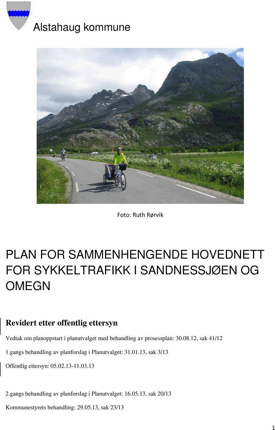 12, sak 41/12 1.gangs behandling av planforslag i Planutvalget: 31.01.13, sak 3/13 Offentlig ettersyn: 05.02.13-11.