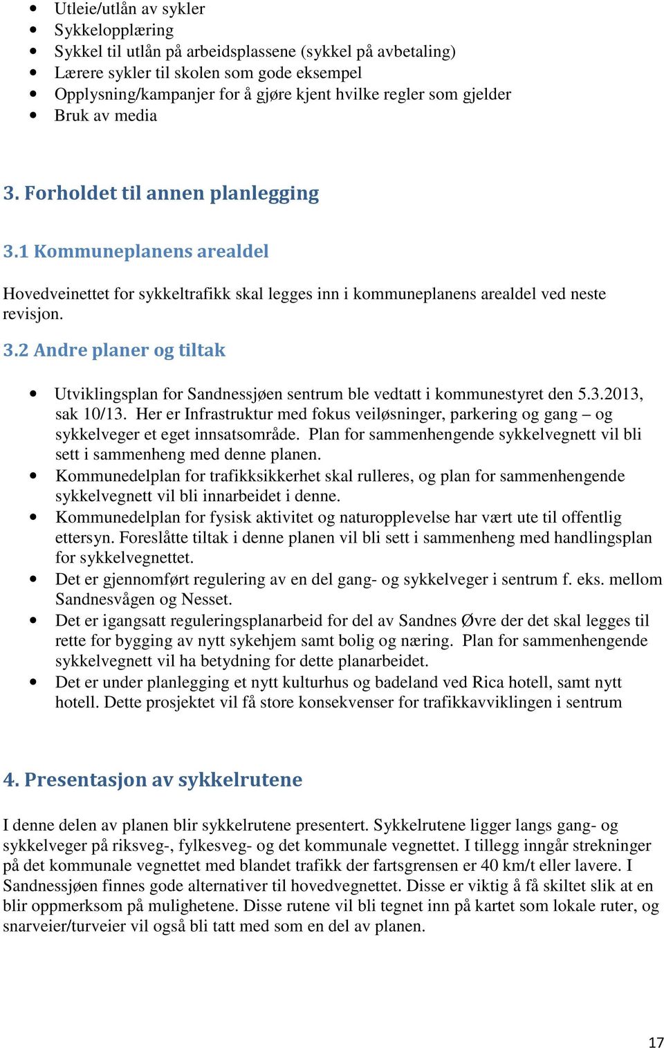 3.2013, sak 10/13. Her er Infrastruktur med fokus veiløsninger, parkering og gang og sykkelveger et eget innsatsområde.