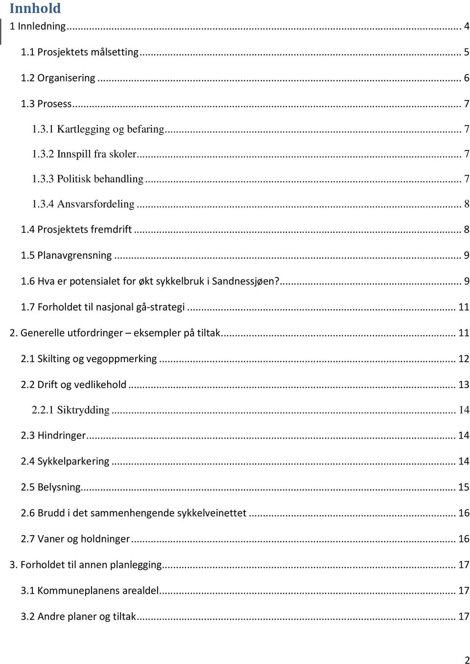 Generelle utfordringer eksempler på tiltak... 11 2.1 Skilting og vegoppmerking... 12 2.2 Drift og vedlikehold... 13 2.2.1 Siktrydding... 14 2.3 Hindringer... 14 2.4 Sykkelparkering... 14 2.5 Belysning.