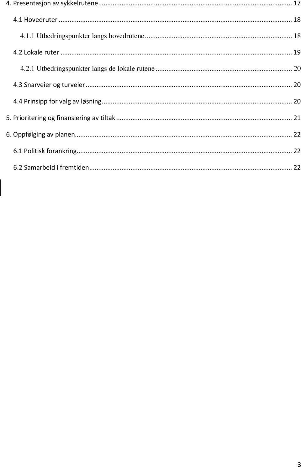 3 Snarveier og turveier... 20 4.4 Prinsipp for valg av løsning... 20 5.