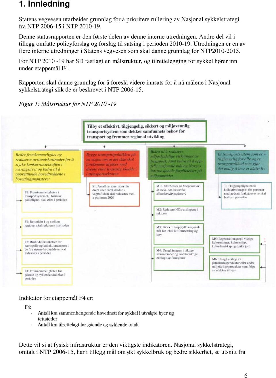 Utredningen er en av flere interne utredninger i Statens vegvesen som skal danne grunnlag for NTP2010-2015.