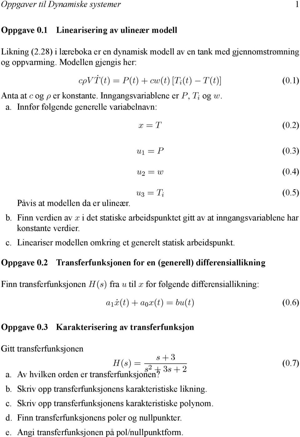 4) u 3 T i (0.5) Påvi at modellen da er ulineær. b. Finn verdien av x i det tatike arbeidpunktet gitt av at inngangvariablene har kontante verdier. c.