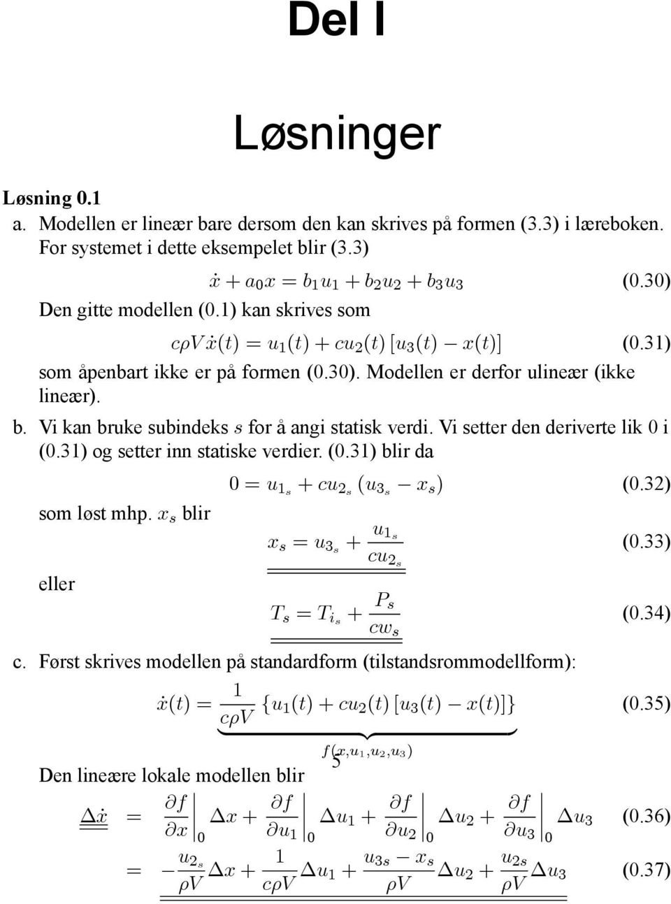 Vi kan bruke ubindek for å angi tatik verdi. Vi etter den deriverte lik 0 i (0.3) og etter inn tatike verdier. (0.3) blir da 0u + cu 2 (u 3 x ) (0.32) om løt mhp. x blir x u 3 + u (0.