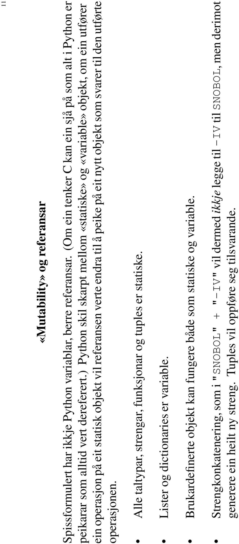 svarer til den utførte operasjonen. Alle taltypar, strengar, funksjonar og tuples er statiske. Lister og dictionaries er variable.