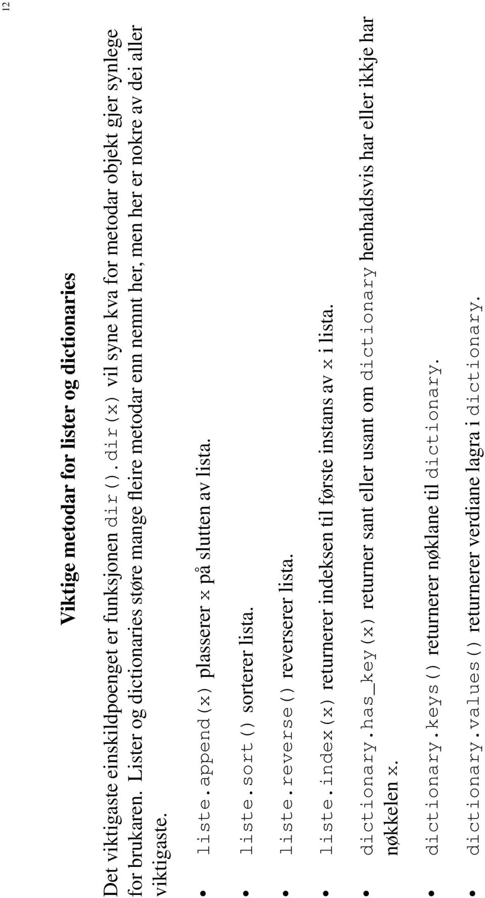 liste.reverse() reverserer lista. liste.index(x) returnerer indeksen til første instans av x i lista. dictionary.