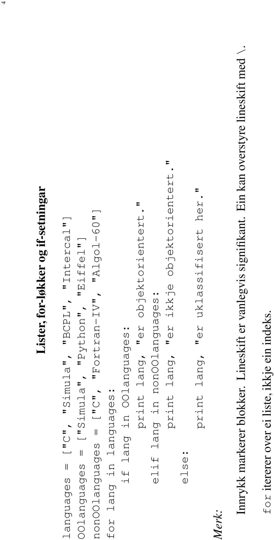 " elif lang in nonoolanguages: print lang, "er ikkje objektorientert." else: print lang, "er uklassifisert her.