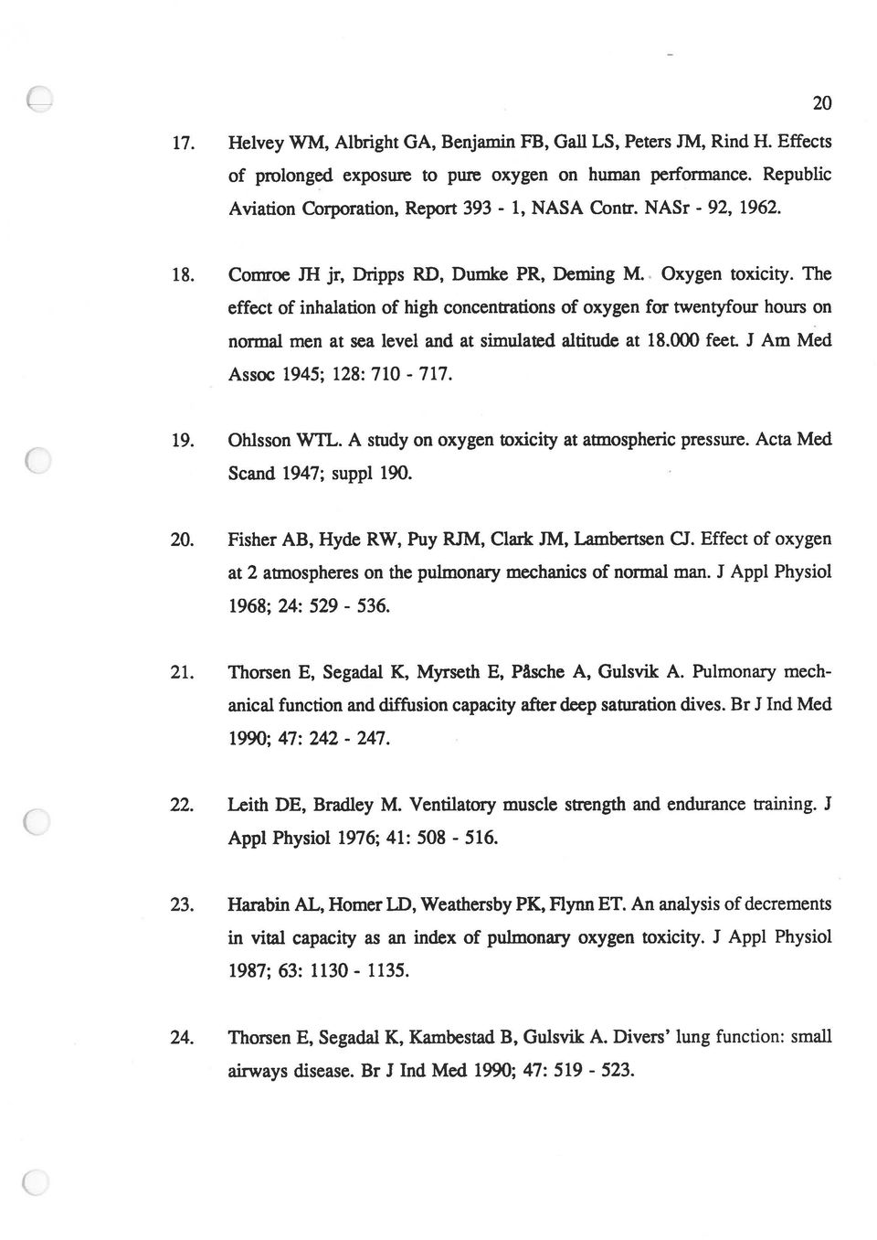 altitude at 18000 feet J Am Med Assoc 1945; 128: 710-717 19 Ohisson WTL A study on oxygen toxicity at atmospheric pressure Acta Med Scand 1947; suppi 190 20 Fisher AB, Hyde RW, Puy RJM, Ciark JM,