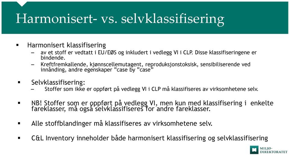 oppført på vedlegg VI i CLP må klassifiseres av virksomhetene selv. NB!