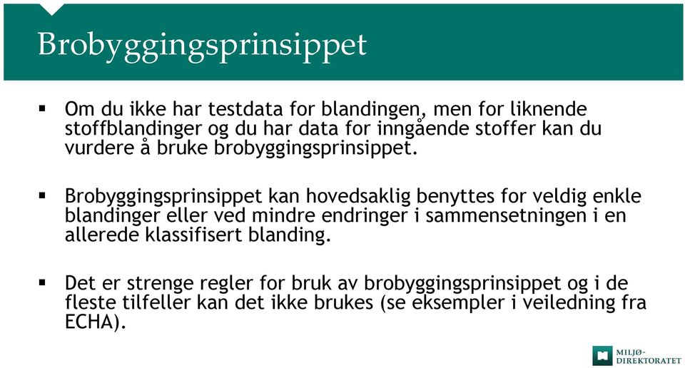 Brobyggingsprinsippet kan hovedsaklig benyttes for veldig enkle blandinger eller ved mindre endringer i