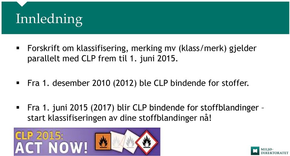 desember 2010 (2012) ble CLP bindende for stoffer. Fra 1.