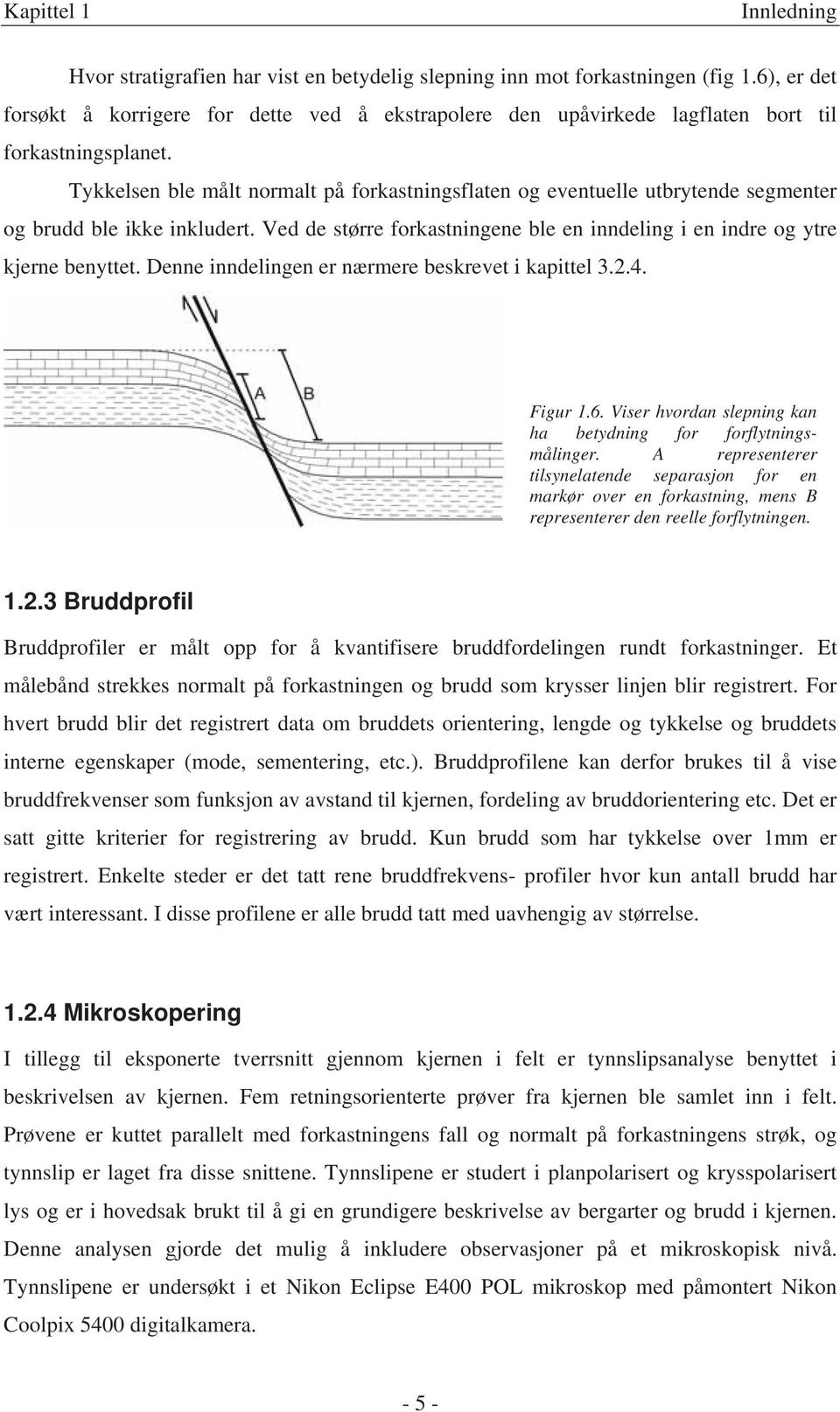 Tykkelsen ble målt normalt på forkastningsflaten og eventuelle utbrytende segmenter og brudd ble ikke inkludert. Ved de større forkastningene ble en inndeling i en indre og ytre kjerne benyttet.