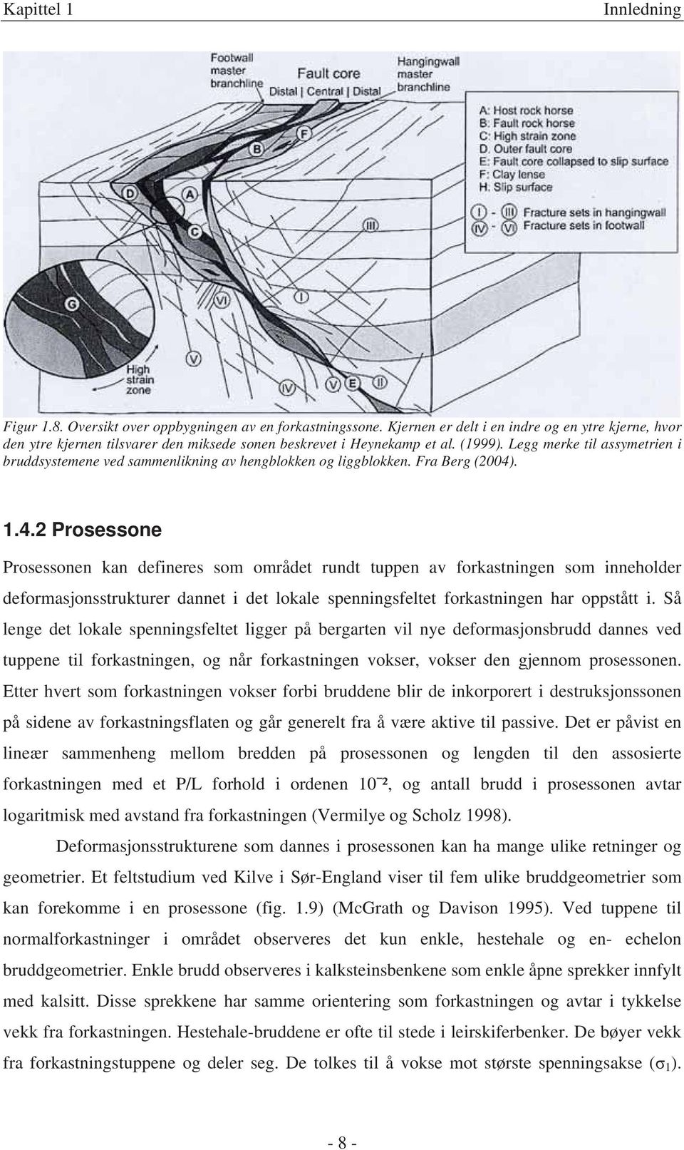 Legg merke til assymetrien i bruddsystemene ved sammenlikning av hengblokken og liggblokken. Fra Berg (2004)