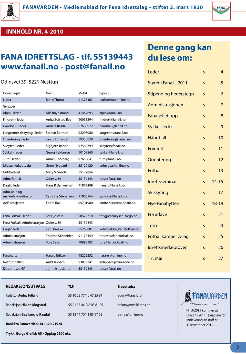 n Hnll - le Ans Rsl 92683972 hnll@fnil.n Lngn/skiskying - le Sein Bm 92293080 lngn@fnil.n Oiing - le Jn Eik Clus 99355829 iing@fnil.n Skøy - le Sigjøn Re 97569799 sky@fnil.