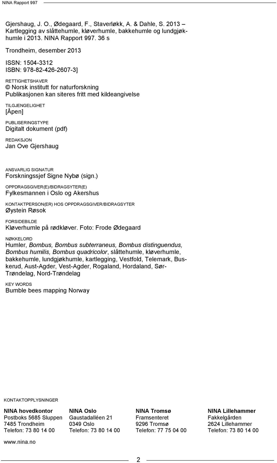 PUBLISERINGSTYPE Digitalt dokument (pdf) REDAKSJON Jan Ove Gjershaug ANSVARLIG SIGNATUR Forskningssjef Signe Nybø (sign.