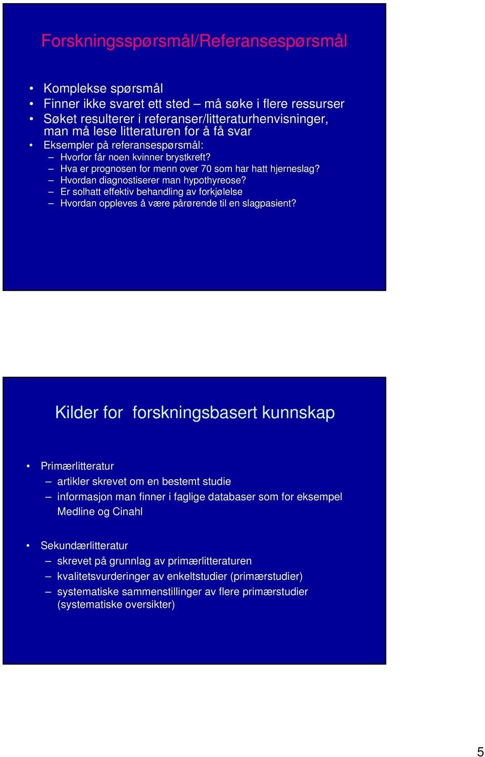 Er solhatt effektiv behandling av forkjølelse Hvordan oppleves å være pårørende til en slagpasient?