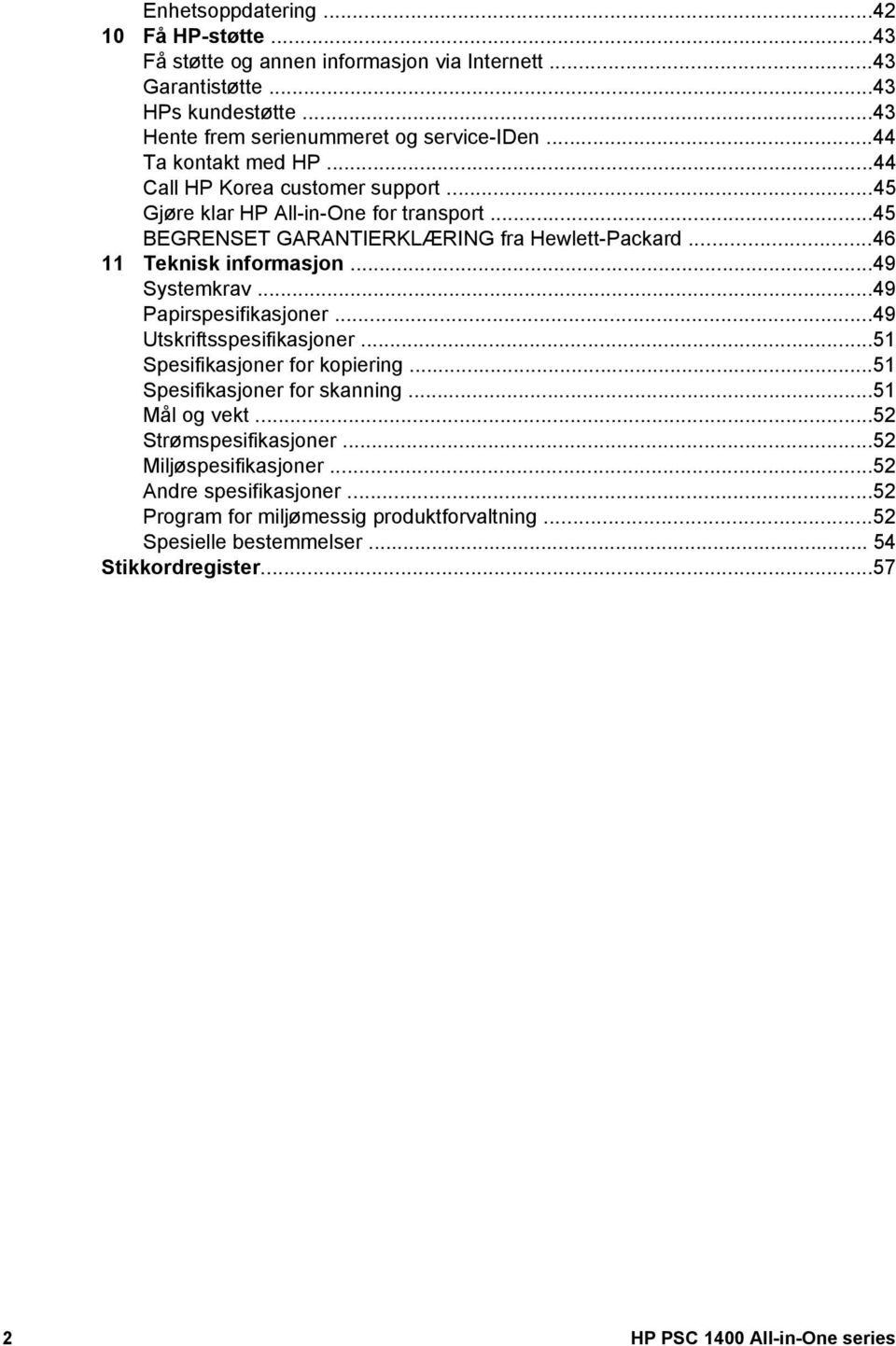 ..49 Systemkrav...49 Papirspesifikasjoner...49 Utskriftsspesifikasjoner...51 Spesifikasjoner for kopiering...51 Spesifikasjoner for skanning...51 Mål og vekt...52 Strømspesifikasjoner.