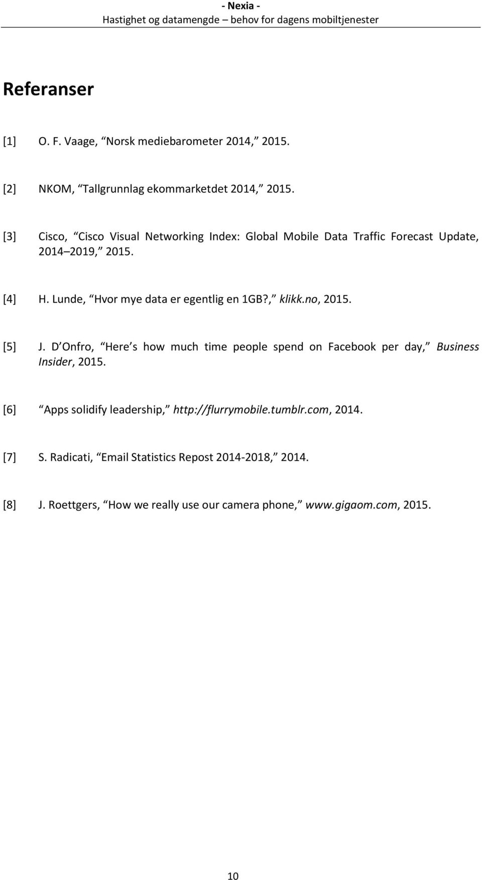 Lunde, Hvor mye data er egentlig en 1GB?, klikk.no, 2015. [5] J.