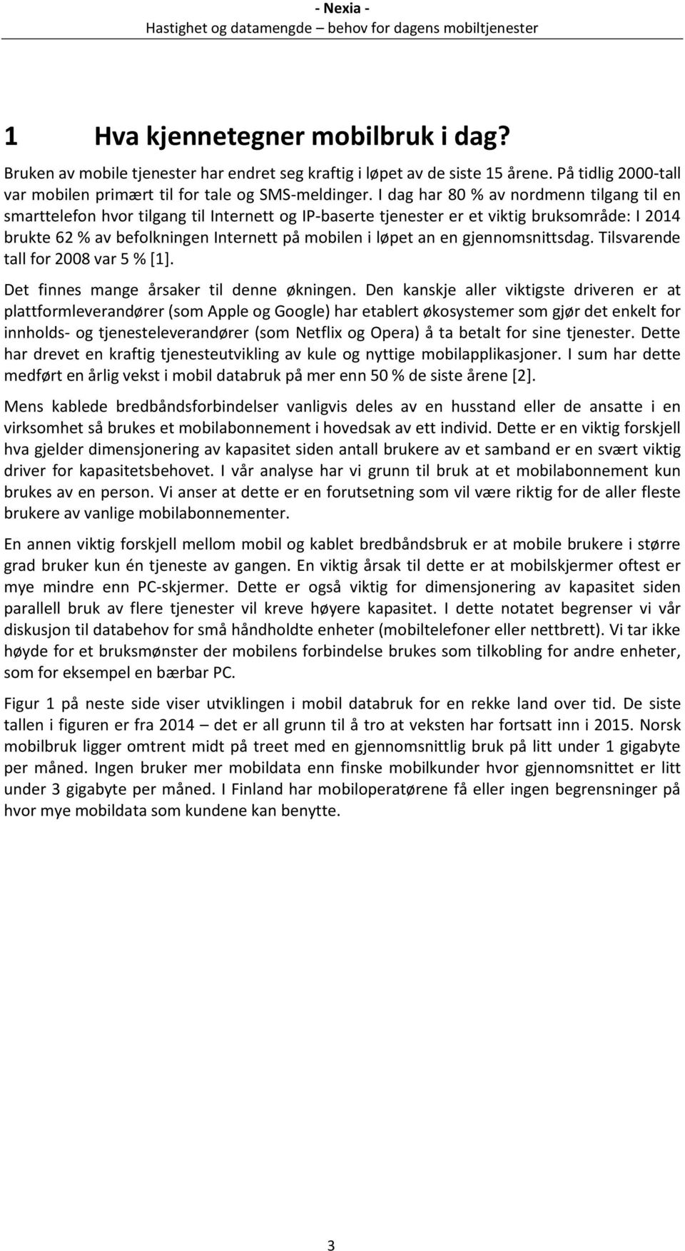 en gjennomsnittsdag. Tilsvarende tall for 2008 var 5 % [1]. Det finnes mange årsaker til denne økningen.