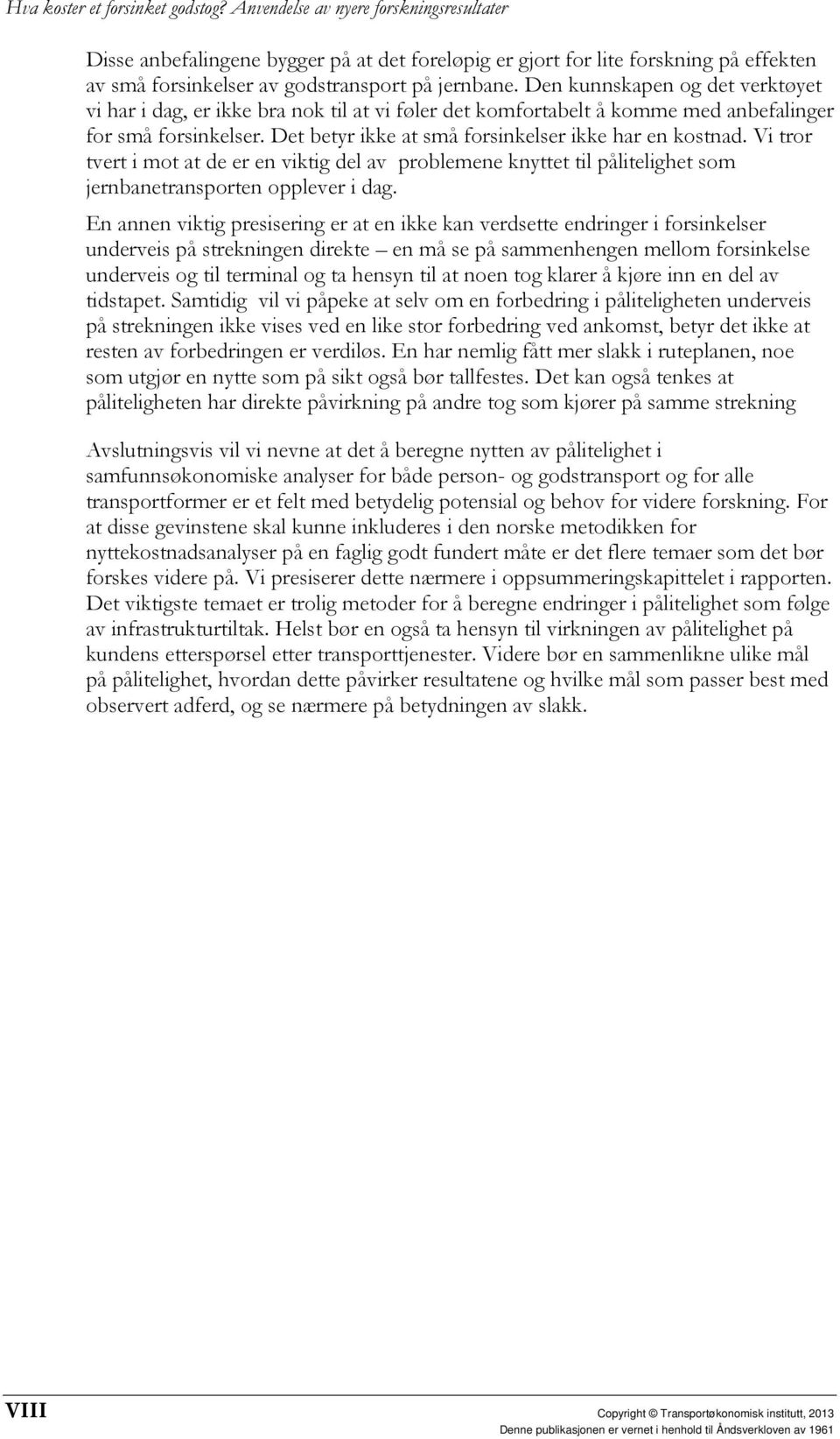 Vi tror tvert i mot at de er en viktig del av problemene knyttet til pålitelighet som jernbanetransporten opplever i dag.