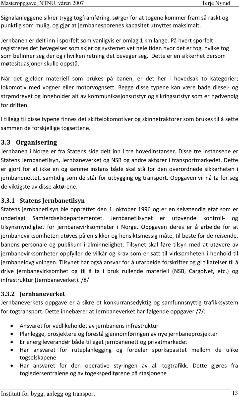 På hvert sporfelt registreres det bevegelser som skjer og systemet vet hele tiden hvor det er tog, hvilke tog som befinner seg der og i hvilken retning det beveger seg.