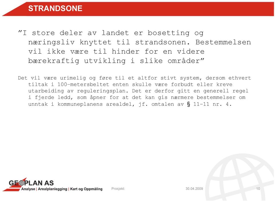 altfor stivt system, dersom ethvert tiltak i 100 metersbeltet enten skulle være forbudt eller kreve utarbeiding av