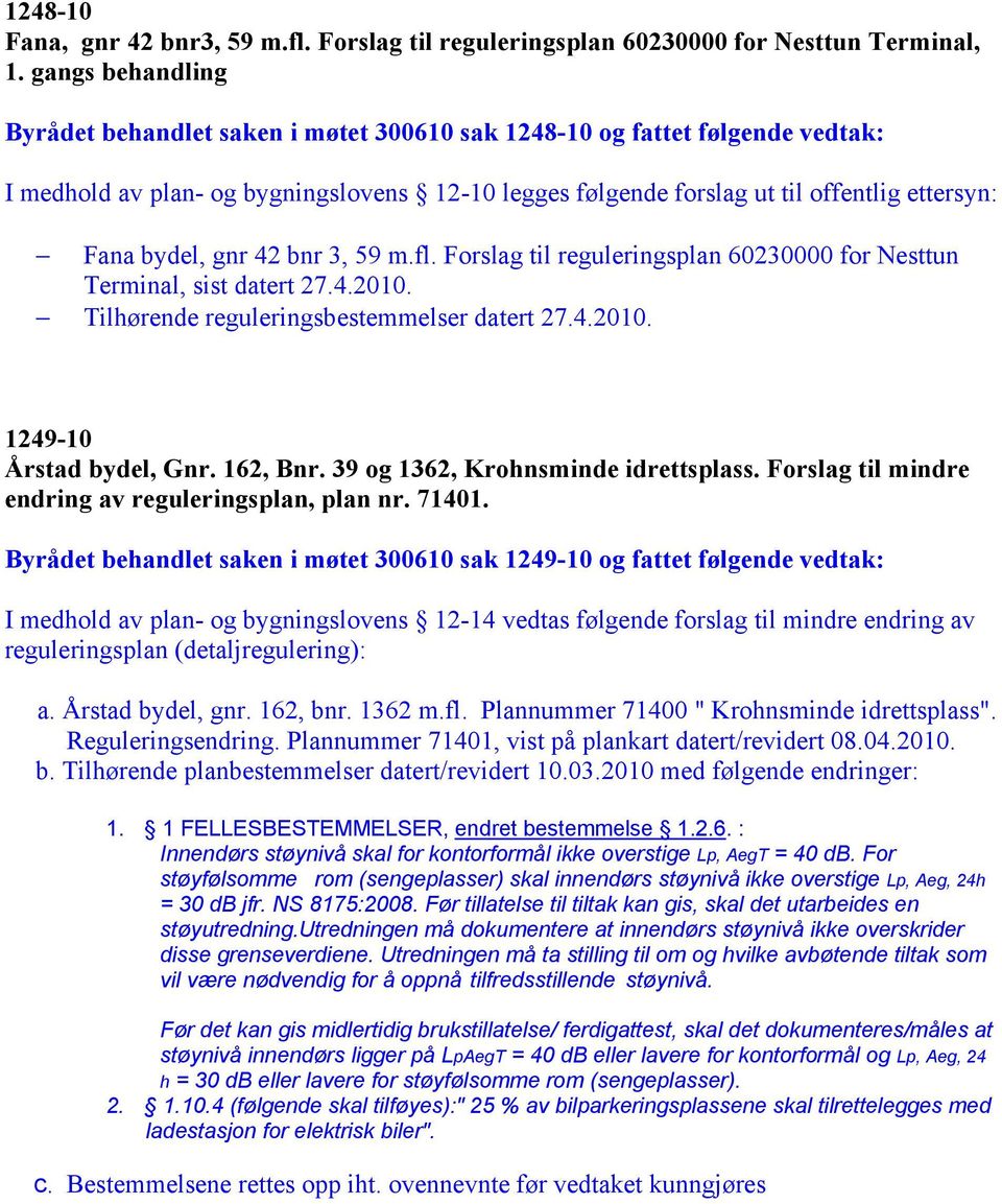 bydel, gnr 42 bnr 3, 59 m.fl. Forslag til reguleringsplan 60230000 for Nesttun Terminal, sist datert 27.4.2010. Tilhørende reguleringsbestemmelser datert 27.4.2010. 1249-10 Årstad bydel, Gnr.