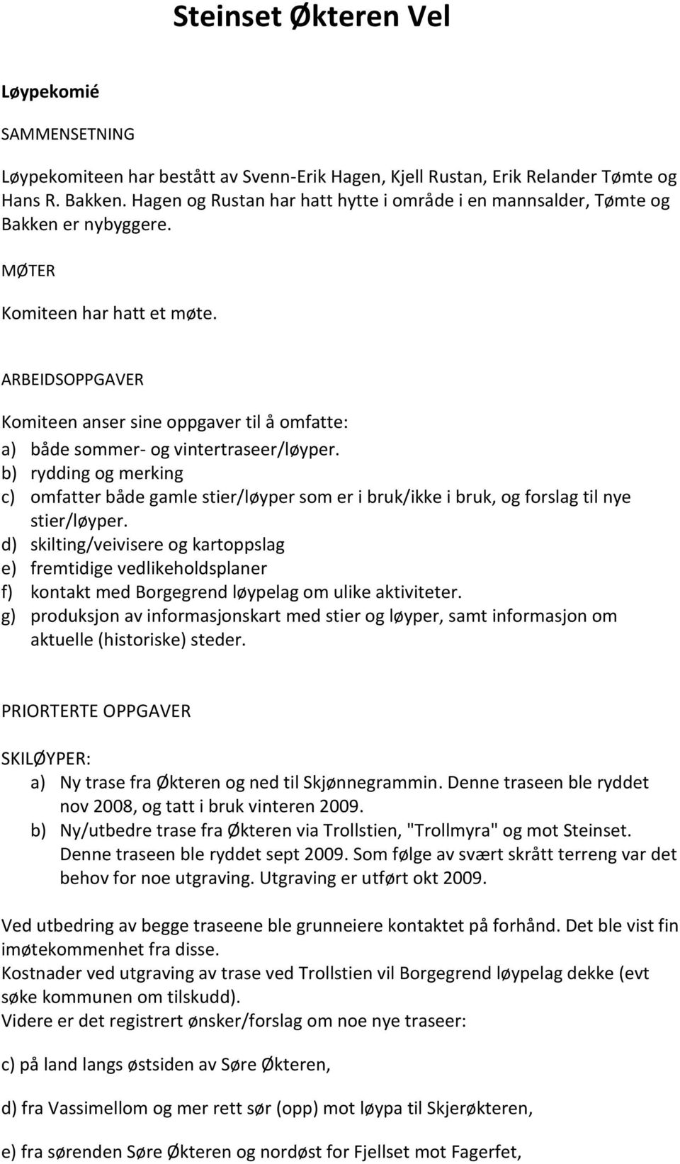 ARBEIDSOPPGAVER Komiteen anser sine oppgaver til å omfatte: a) både sommer- og vintertraseer/løyper.