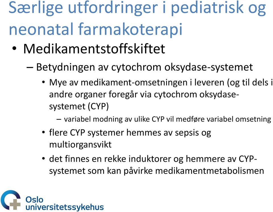 oksydasesystemet (CYP) variabel modning av ulike CYP vil medføre variabel omsetning flere CYP systemer hemmes av