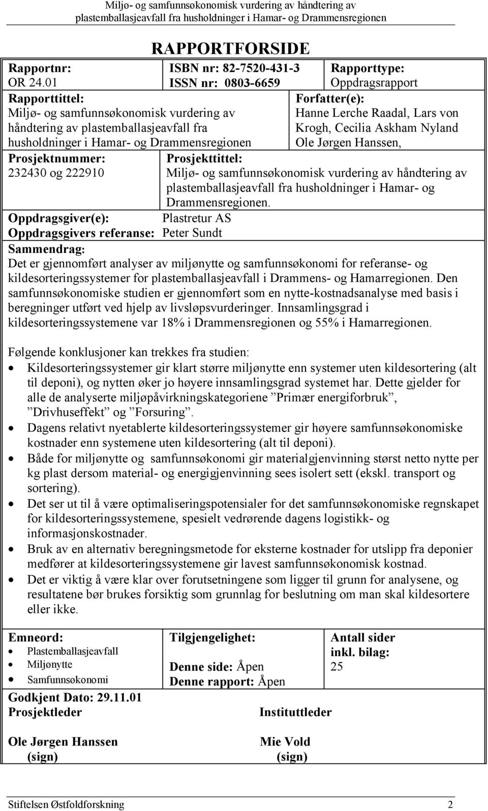 Rapporttype: Oppdragsrapport Forfatter(e): Hanne Lerche Raadal, Lars von Krogh, Cecilia Askham Nyland Ole Jørgen Hanssen, Prosjekttittel: Miljø- og samfunnsøkonomisk vurdering av håndtering av