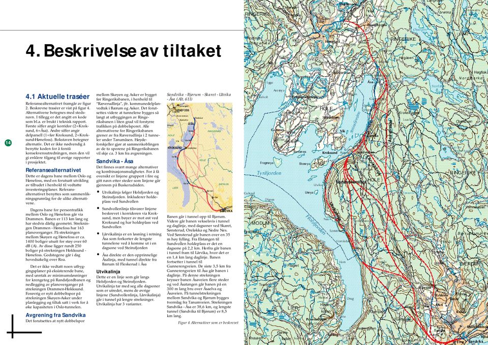 Bokstaven betegner ler under Tanumåsen. Høydeforskjeller gjør at sammenkoblingen alternativ.