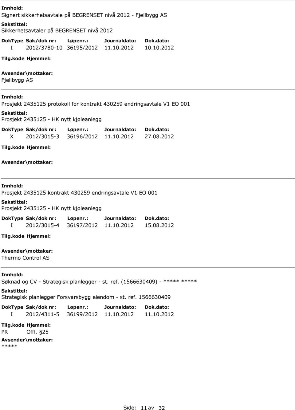 2012 rosjekt 2435125 kontrakt 430259 endringsavtale V1 EO 001 rosjekt 2435125 - HK nytt kjøleanlegg 2012/3015-4 36197/2012 15.08.