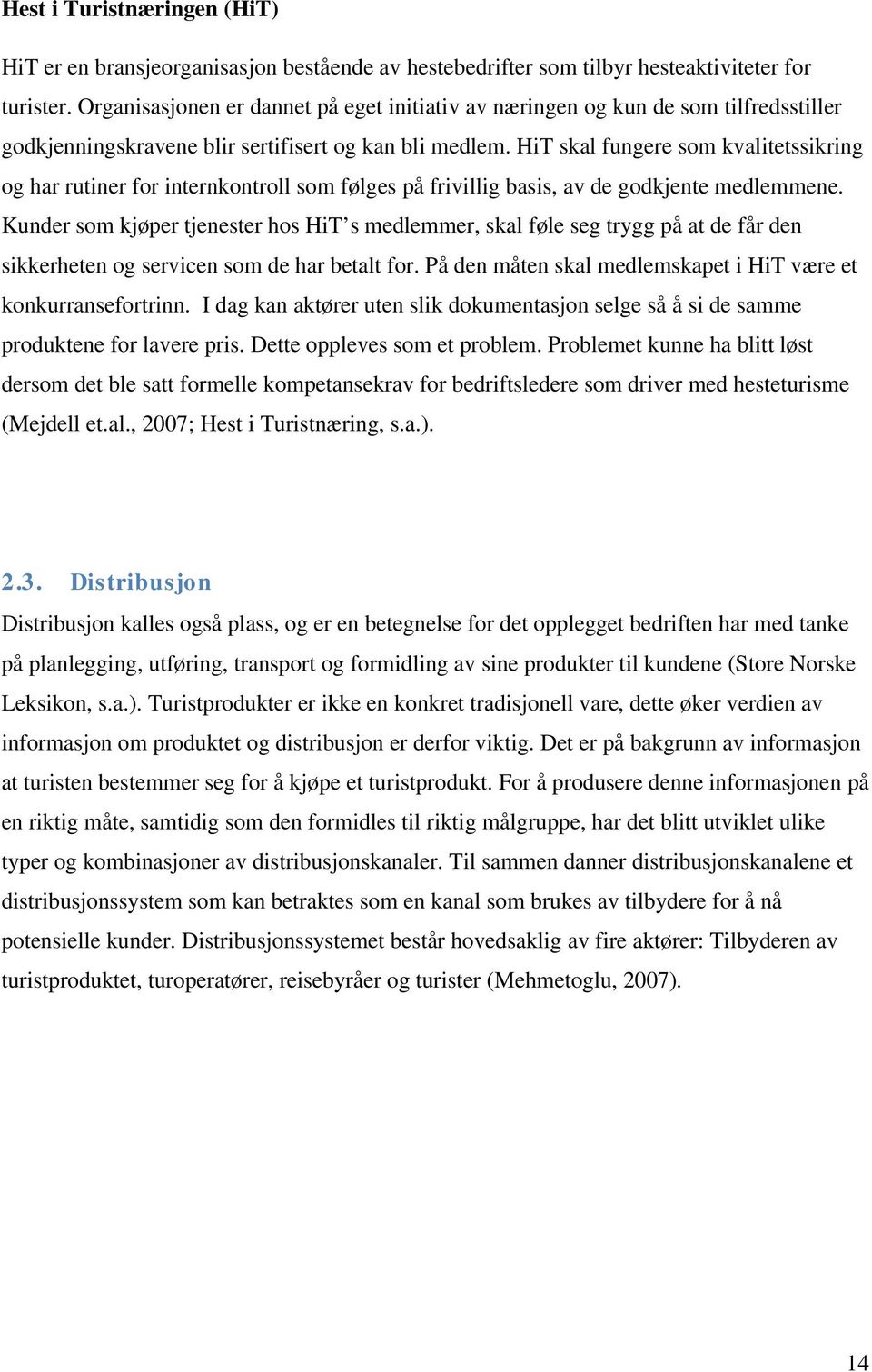 HiT skal fungere som kvalitetssikring og har rutiner for internkontroll som følges på frivillig basis, av de godkjente medlemmene.