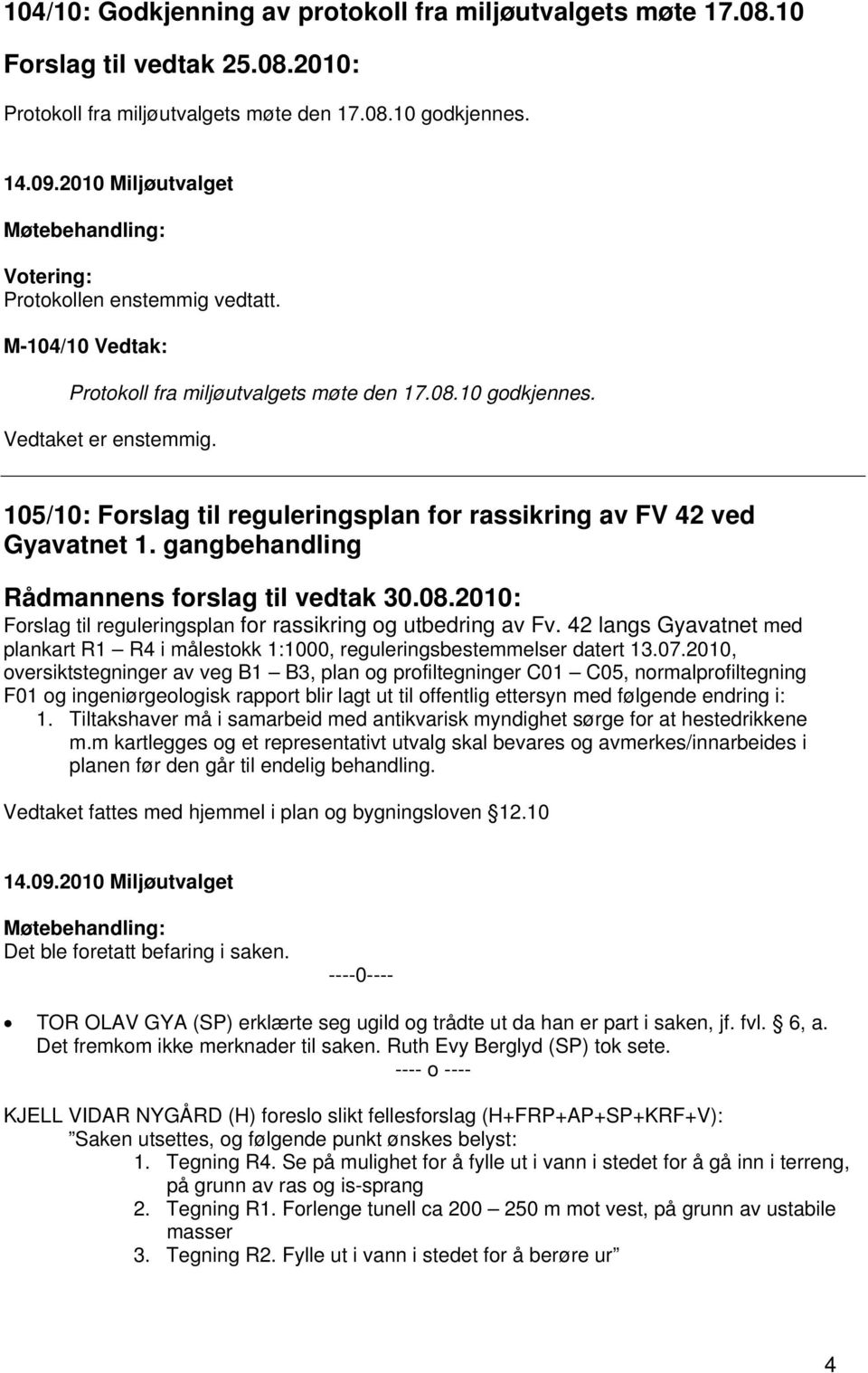 gangbehandling Rådmannens forslag til vedtak 30.08.2010: Forslag til reguleringsplan for rassikring og utbedring av Fv.