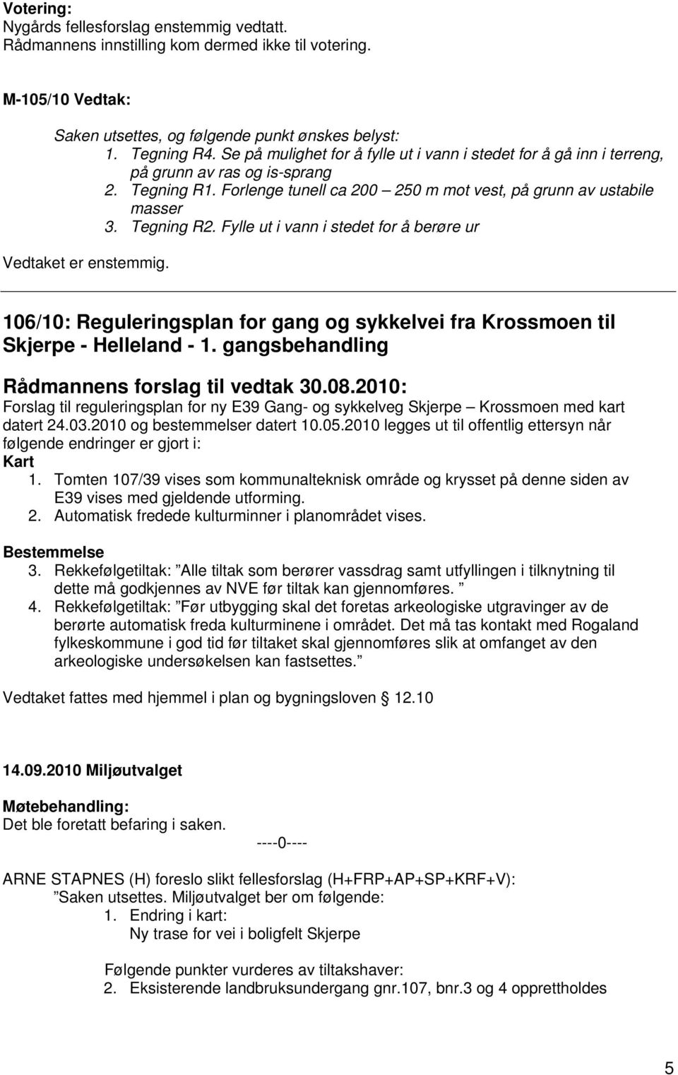 Fylle ut i vann i stedet for å berøre ur 106/10: Reguleringsplan for gang og sykkelvei fra Krossmoen til Skjerpe - Helleland - 1. gangsbehandling Rådmannens forslag til vedtak 30.08.