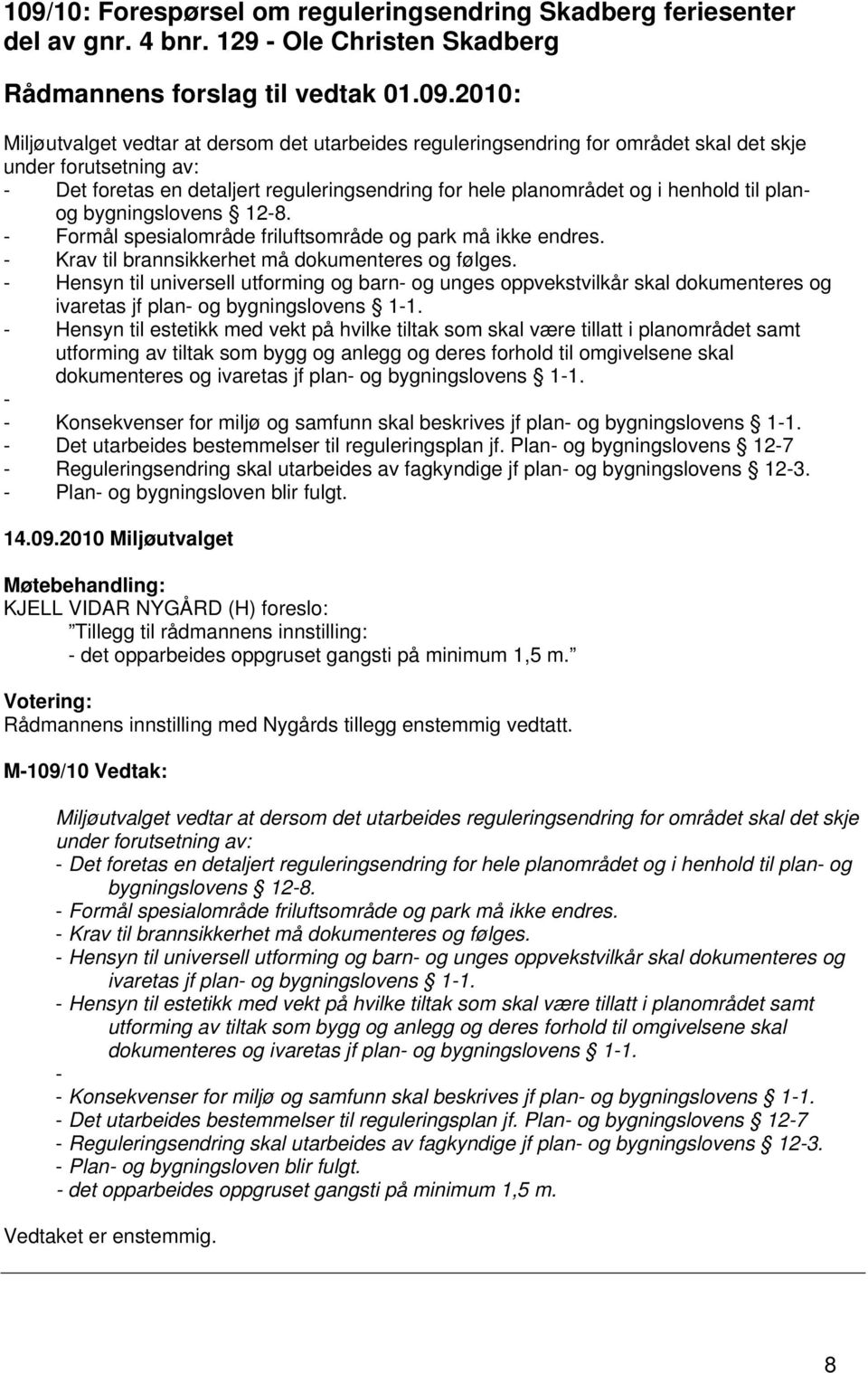 - Formål spesialområde friluftsområde og park må ikke endres. - Krav til brannsikkerhet må dokumenteres og følges.