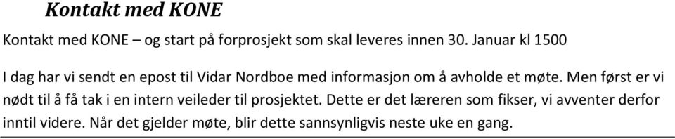 møte. Men først er vi nødt til å få tak i en intern veileder til prosjektet.