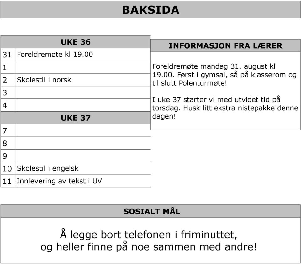 LÆRER Foreldremøte mandag 31. august kl 19.00. Først i gymsal, så på klasserom og til slutt Polenturmøte!