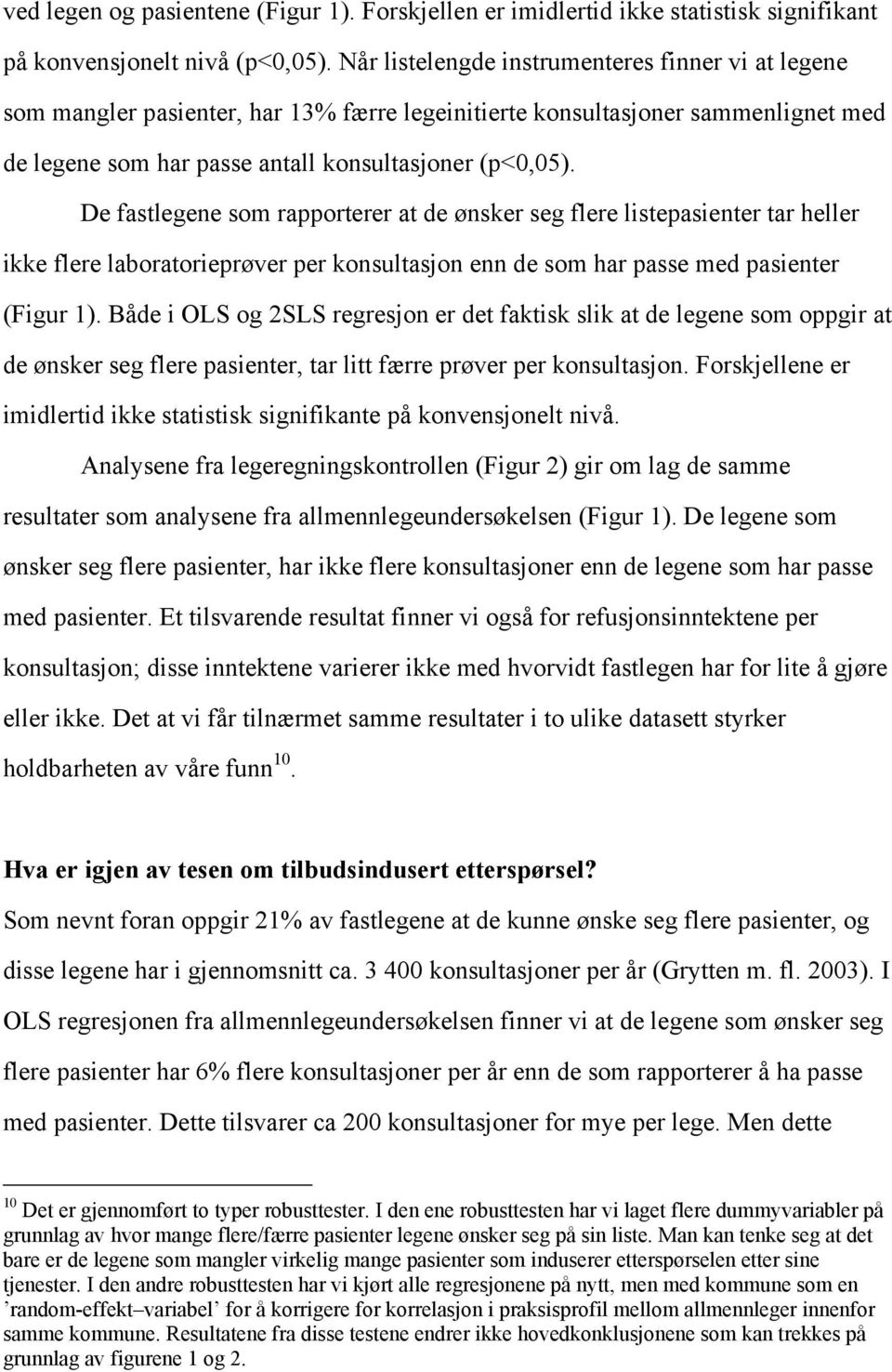 De fastlegene som rapporterer at de ønsker seg flere listepasienter tar heller ikke flere laboratorieprøver per konsultasjon enn de som har passe med pasienter (Figur 1).