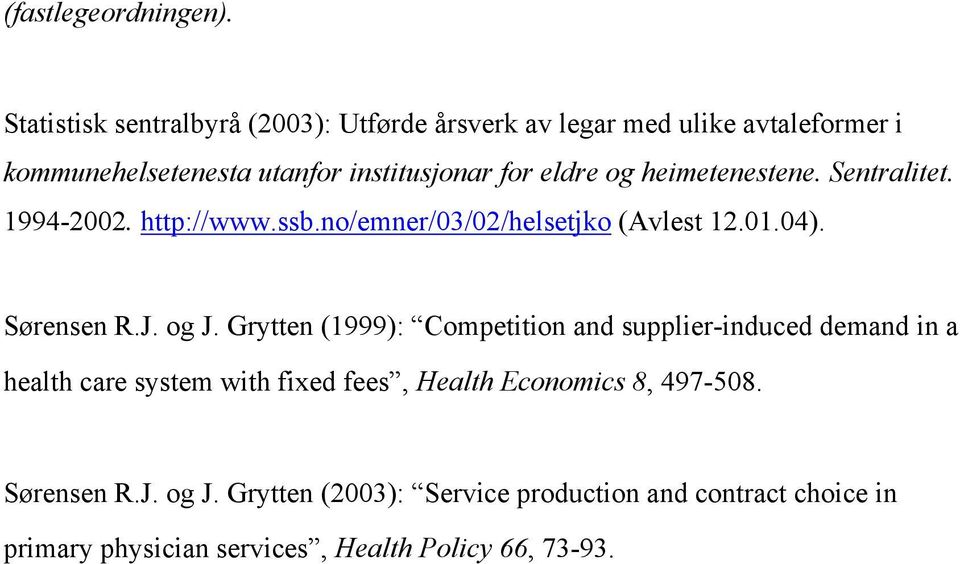 og heimetenestene. Sentralitet. 1994-2002. http://www.ssb.no/emner/03/02/helsetjko (Avlest 12.01.04). Sørensen R.J. og J.