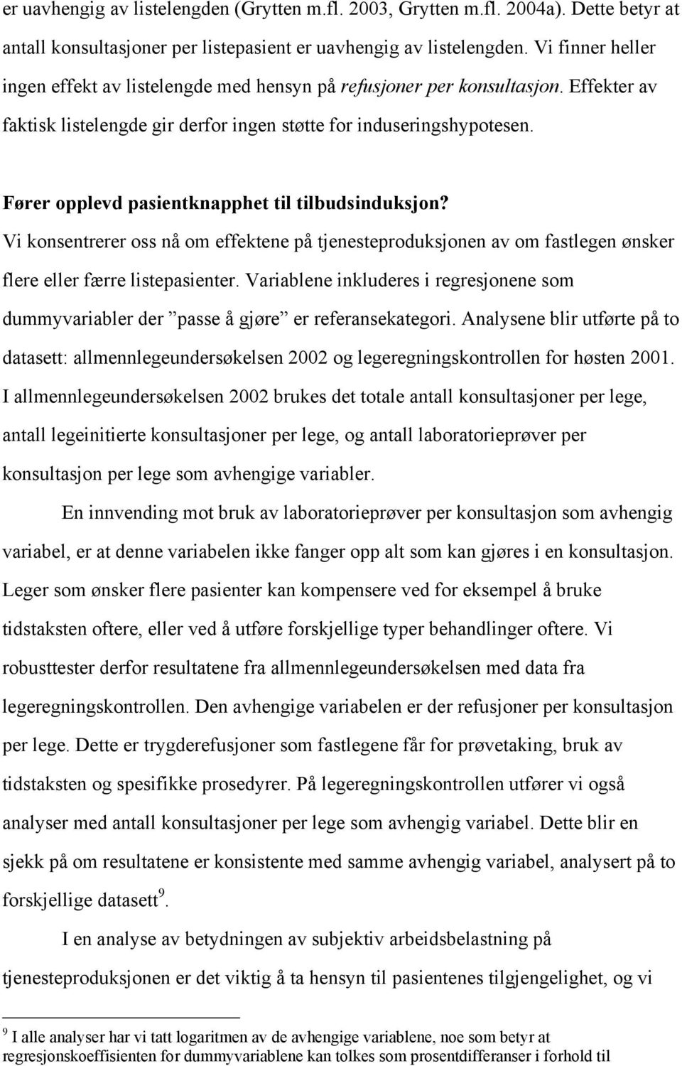 Fører opplevd pasientknapphet til tilbudsinduksjon? Vi konsentrerer oss nå om effektene på tjenesteproduksjonen av om fastlegen ønsker flere eller færre listepasienter.