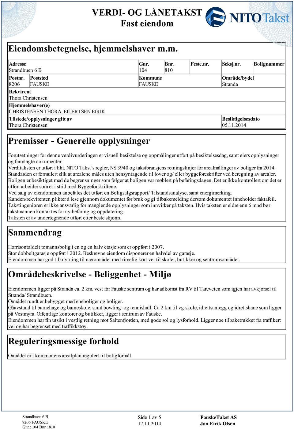 Vrdakn r ufør hh NITO Tak` rglr, NS 3940 og akbranjn rnnglnjr for aralmålngr av bolgr fra 2014 Sandardn r formulr lk a araln mål un hnynagnd l lovr og/ llr byggforkrfr vd brgnng av aralr Bolgn r bkg