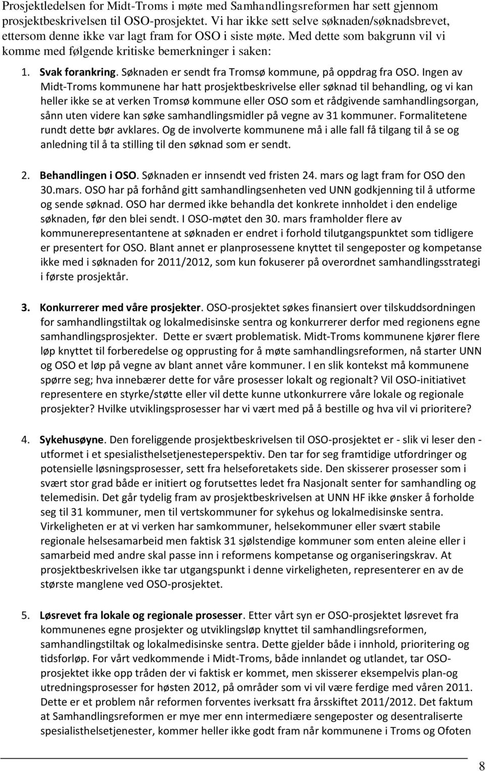 Svak forankring. Søknaden er sendt fra Tromsø kommune, på oppdrag fra OSO.