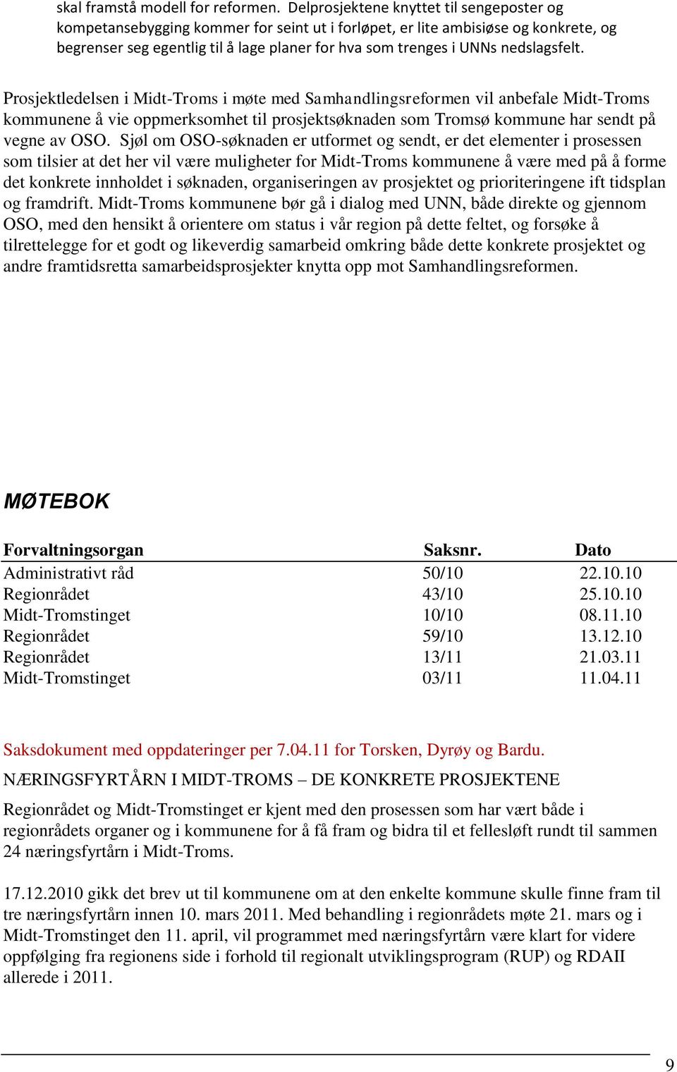 nedslagsfelt. Prosjektledelsen i Midt-Troms i møte med Samhandlingsreformen vil anbefale Midt-Troms kommunene å vie oppmerksomhet til prosjektsøknaden som Tromsø kommune har sendt på vegne av OSO.