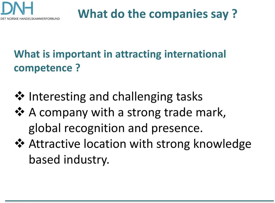 Interesting and challenging tasks A company with a strong
