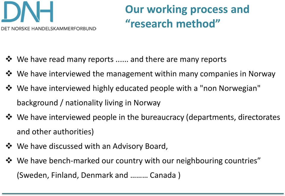 educated people with a "non Norwegian" background / nationality living in Norway We have interviewed people in the bureaucracy