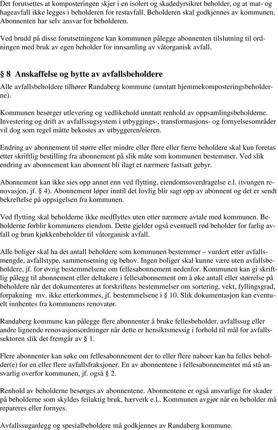 8 Anskaffelse og bytte av avfallsbeholdere Alle avfallsbeholdere tilhører Randaberg kommune (unntatt hjemmekomposteringsbeholderne).