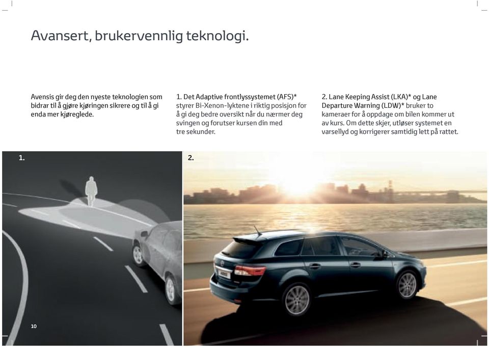 Det Adaptive frontlyssystemet (AFS)* styrer Bi-Xenon-lyktene i riktig posisjon for å gi deg bedre oversikt når du nærmer deg svingen og